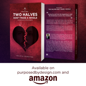 Read more about the article The Business of Books: Meet Felicia Dunston. Author of : Two Halves Don’t Make A Whole, Moving Into Wholeness