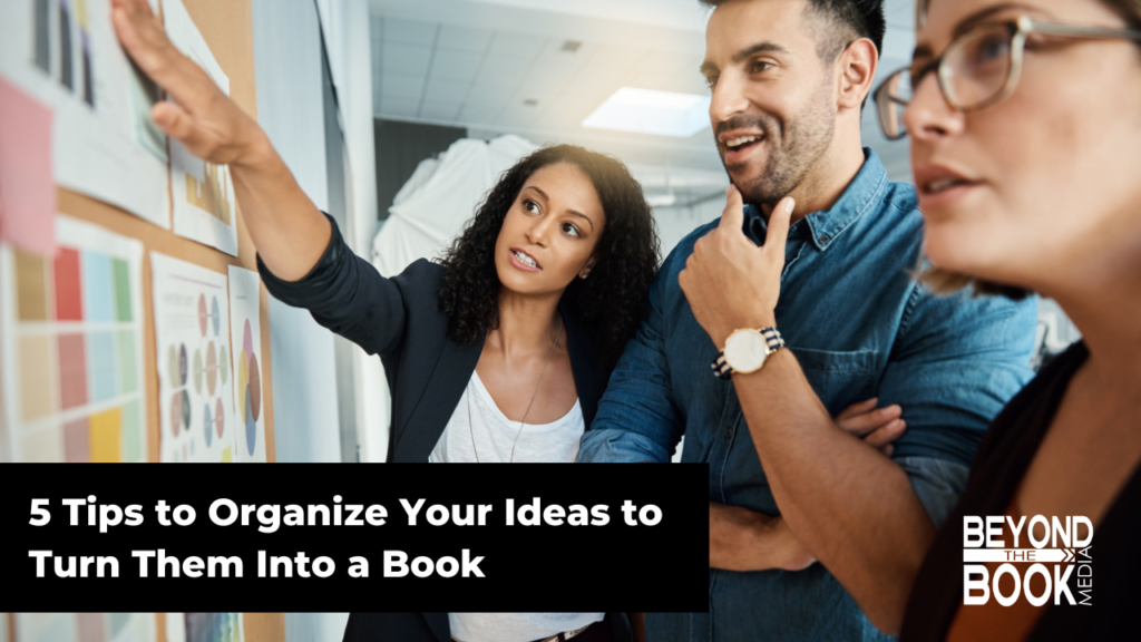 5 Tips to Organize Your Ideas to Turn Them Into a Book