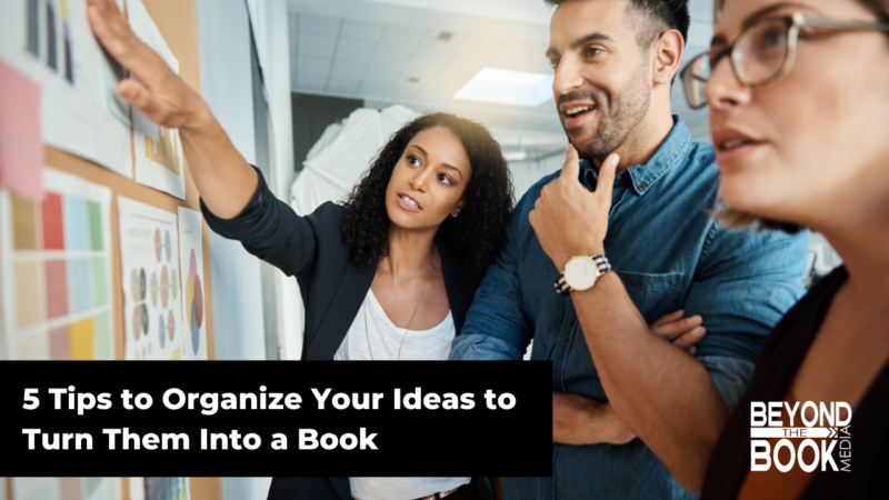 5 Tips to Organize Your Ideas to Turn Them Into a Book - Beyond The ...
