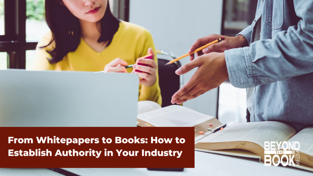 From Whitepapers to Books: How to Establish Authority in Your Industry